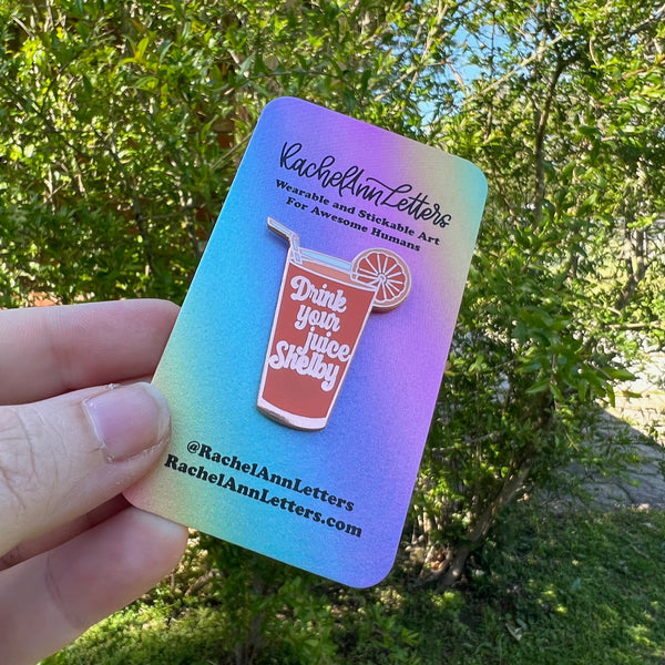 Drink Your Juice Shelby - Enamel Pin