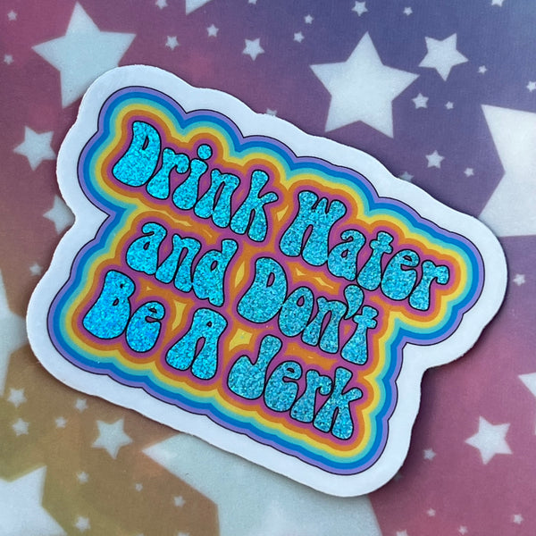 Drink Water And Don't Be A Jerk Sticker